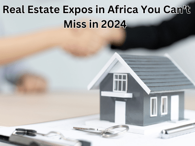 Unmissable Real Estate Expos in Africa 2024